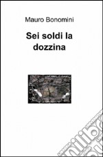 Sei soldi la dozzina