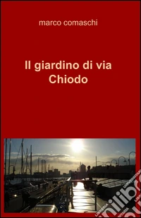 Il giardino di via Chiodo libro