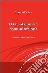 Crisi, sfiducia e comunicazione libro di Pelosi Serena