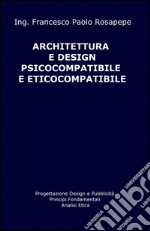 Architettura e design psicocompatibile e eticocompatibile libro