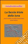 La faccia triste della luna. Poesie adolescenziali di una donna quasi matura libro