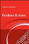 Perdere il treno libro