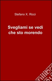 Svegliami se vedi che sto morendo libro
