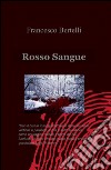 Rosso sangue libro di Bertelli Francesco