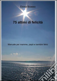 75 attimi di felicità libro