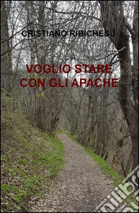 Voglio stare con gli Apache libro