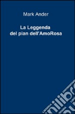 La leggenda del pian dell'AmoRosa