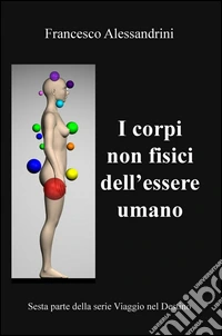 Viaggio nel destino. Vol. 6: I corpi non fisici dell'essere umano libro