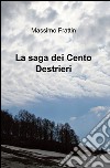 La saga dei cento destrieri libro di Frattin Massimo