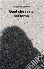 Quel che resta nel forno libro