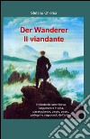 Der Wanderer-Il viandante libro di Chierici Stefano