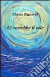 Ci vorrebbe il sole libro