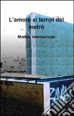 L'amore ai tempi del metrò libro