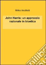 John Harris: un approccio razionale in bioetica