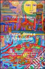 Pazzia, gioia e rivoluzione. Poesie e canzoni di protesta eversiva, pacifista, alcune a sfondo meteo libro