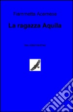 La ragazza aquila. Ediz. italiana e tedesca