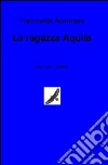 La ragazza aquila. Ediz. italiana e tedesca libro