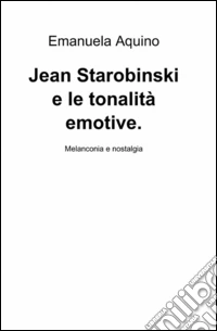 Jean Starobinski e le tonalità emotive libro