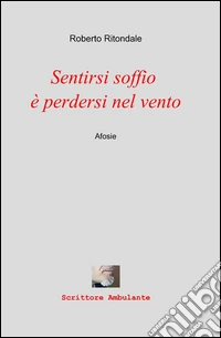Sentirsi soffio è perdersi nel vento