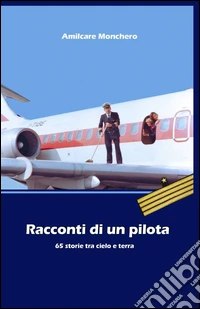 Racconti di un pilota. 65 storie libro