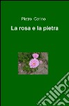 La rosa e la pietra libro di Carino Pietro