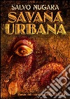 Savana urbana libro di Nugara Salvo