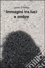 Immagini tra luci e ombre libro