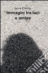 Immagini tra luci e ombre libro