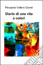 Diario di una vita a colori libro