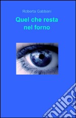 Quel che resta nel forno libro