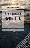 I ragazzi della U. I. libro