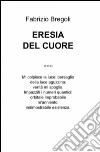 Eresia del cuore libro di Bregoli Fabrizio