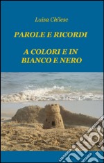 Parole e ricordi a colori e in bianco e nero libro