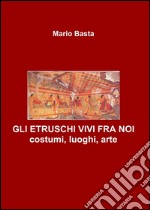 Gli etruschi vivi fra noi