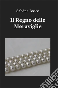 Il regno delle meraviglie libro