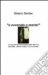 O avvocato o morte! libro di Bertino Simone