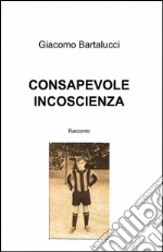 Consapevole incoscienza libro