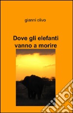 Dove gli elefanti vanno a morire libro