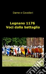 Legnano 1176. Voci dalla battaglia