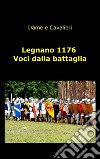 Legnano 1176. Voci dalla battaglia libro di Dame e Cavalieri