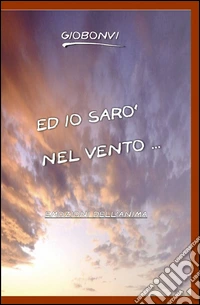 Ed io sarò nel vento... libro