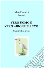 Vero uomo e vero airone bianco