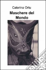 Maschere del mondo libro