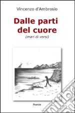 Dalle parti del cuore. (Mari di versi)