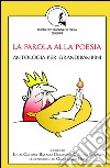 La parola alla poesia. Antologia per 'grandibambini' libro