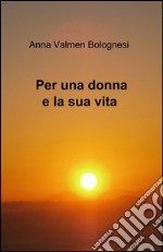 Per una donna e la sua vita libro