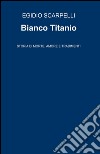 Bianco titanio libro di Scarpelli Egidio