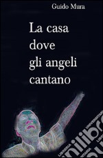 La casa dove gli angeli cantano libro