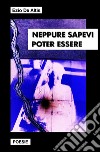 Neppure sapevi poter essere libro