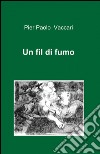 Un fil di fumo libro di Vaccari P. Paolo